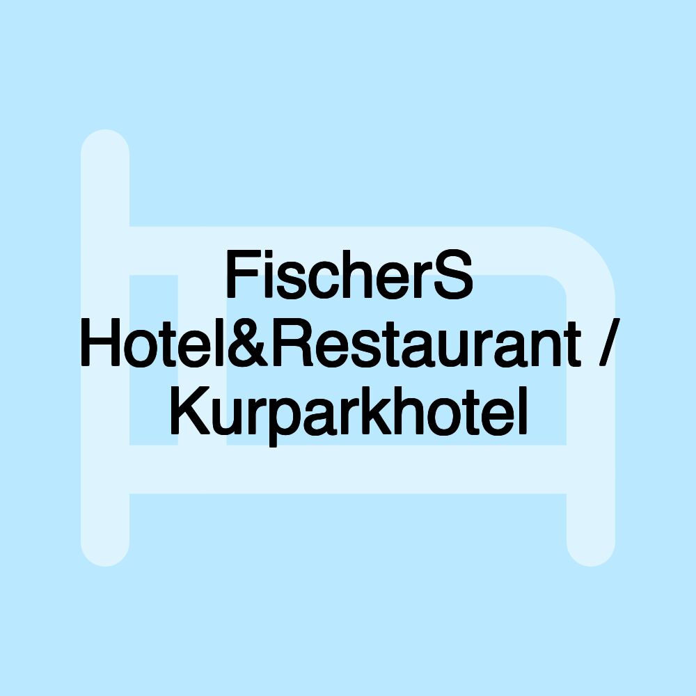 FischerS Hotel&Restaurant / Kurparkhotel