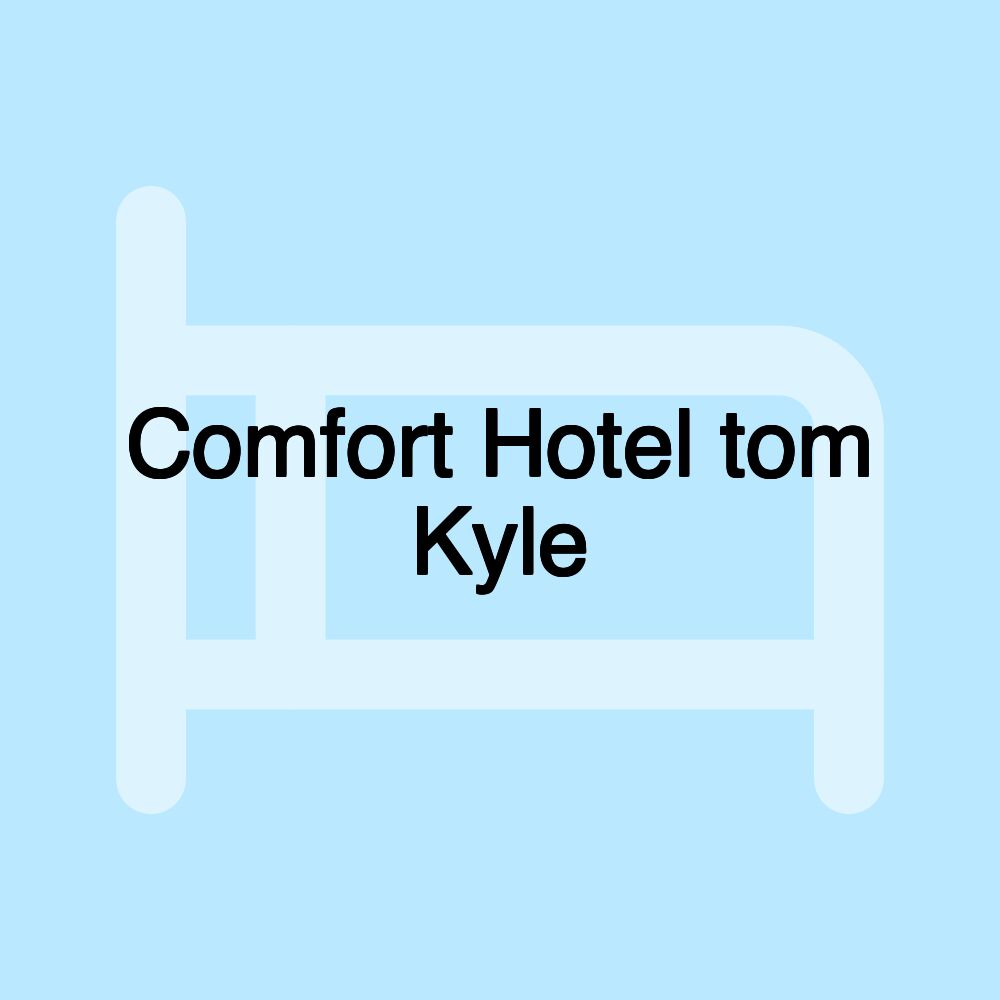 Comfort Hotel tom Kyle