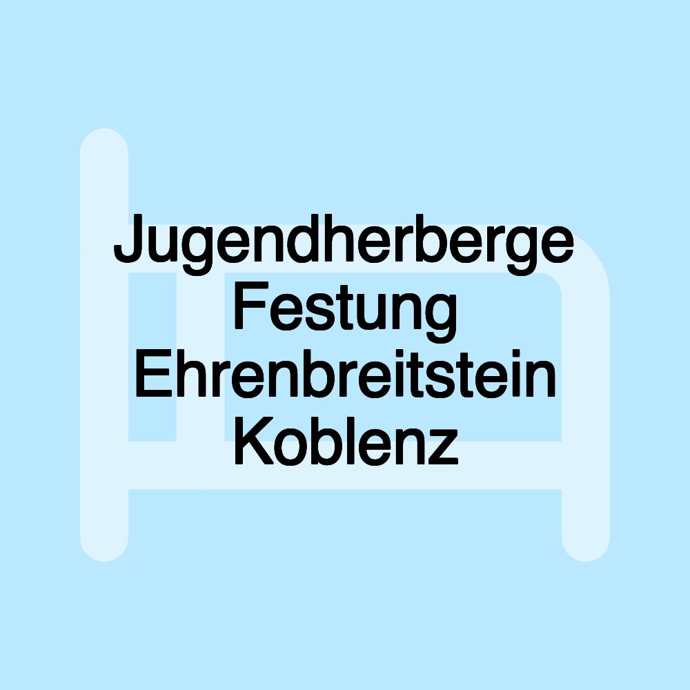 Jugendherberge Festung Ehrenbreitstein Koblenz