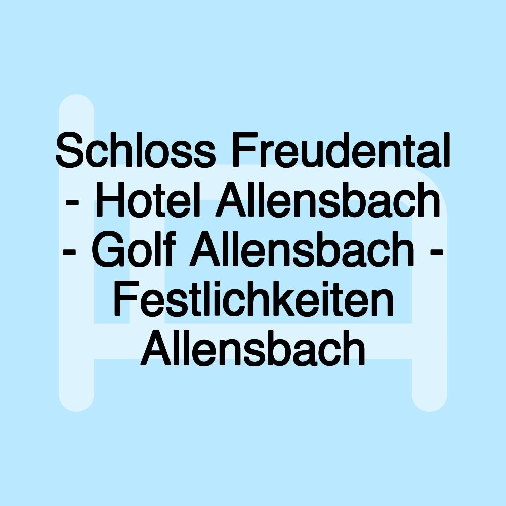 Schloss Freudental - Hotel Allensbach - Golf Allensbach - Festlichkeiten Allensbach