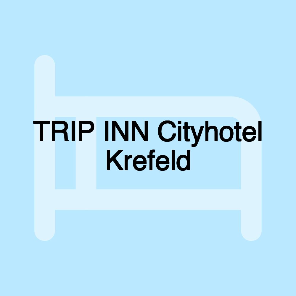 TRIP INN Cityhotel Krefeld