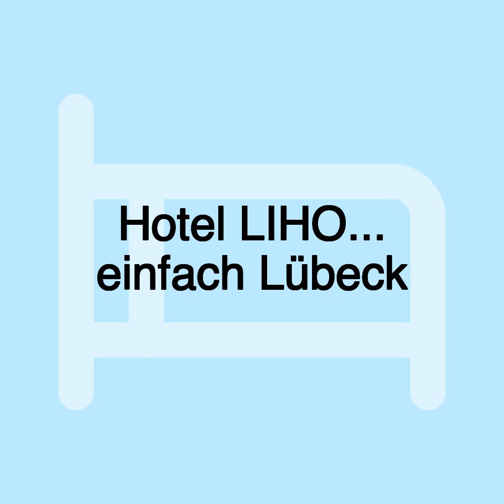 Hotel LIHO... einfach Lübeck