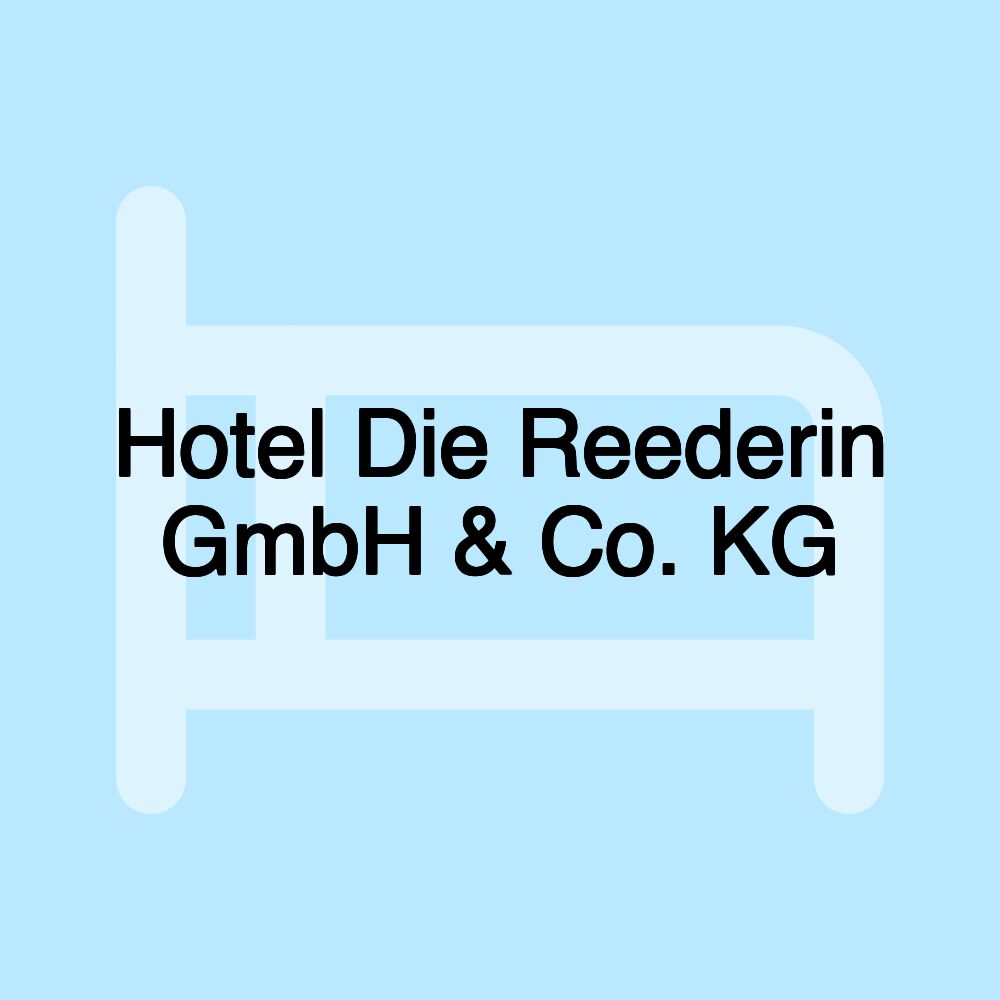 Hotel Die Reederin GmbH & Co. KG