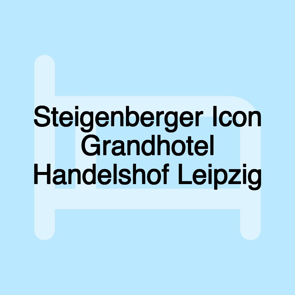 Steigenberger Icon Grandhotel Handelshof Leipzig