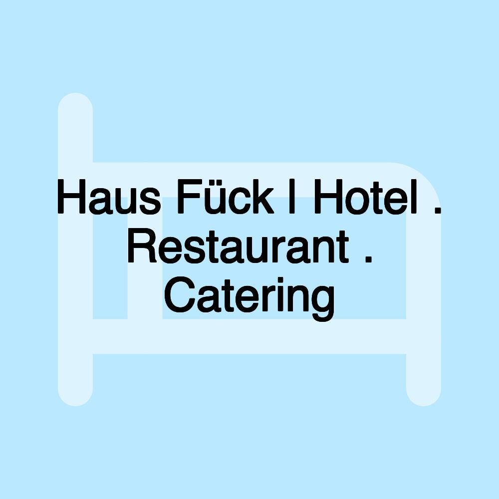 Haus Fück | Hotel . Restaurant . Catering