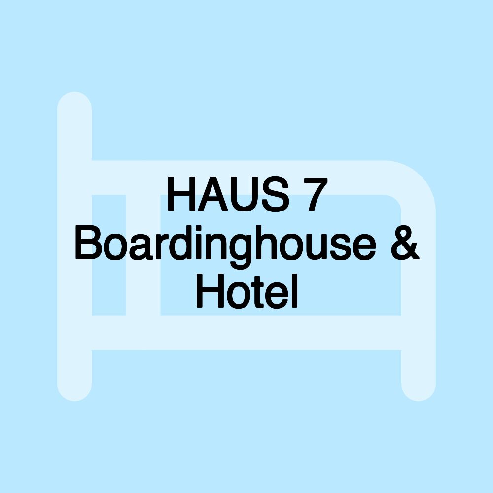 HAUS 7 Boardinghouse & Hotel