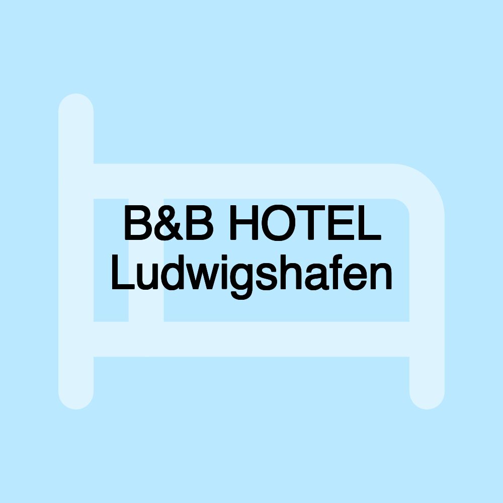 B&B HOTEL Ludwigshafen