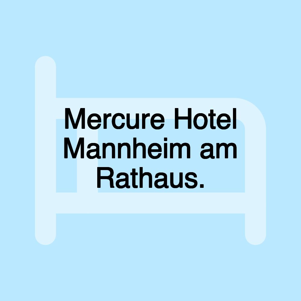 Mercure Hotel Mannheim am Rathaus.