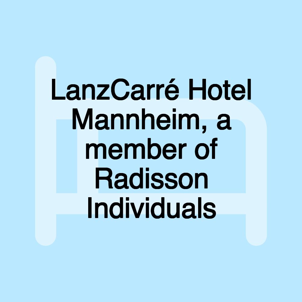 LanzCarré Hotel Mannheim, a member of Radisson Individuals