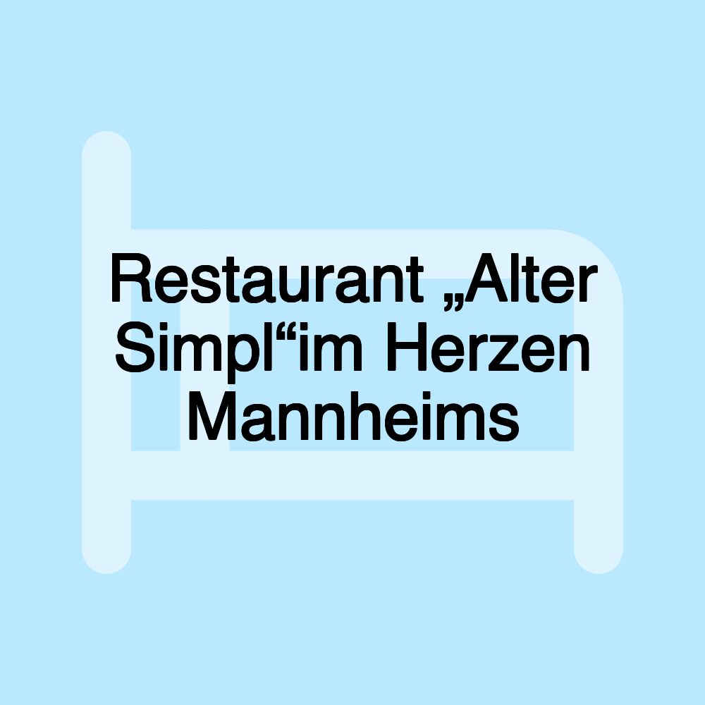 Restaurant „Alter Simpl“im Herzen Mannheims