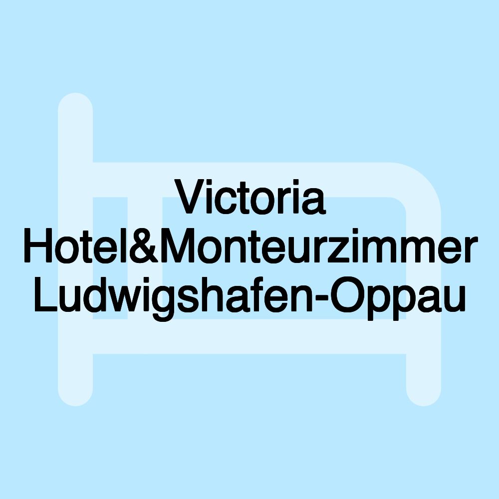 Victoria Hotel&Monteurzimmer Ludwigshafen-Oppau