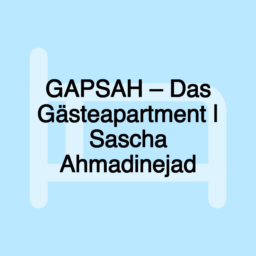 GAPSAH – Das Gästeapartment | Sascha Ahmadinejad