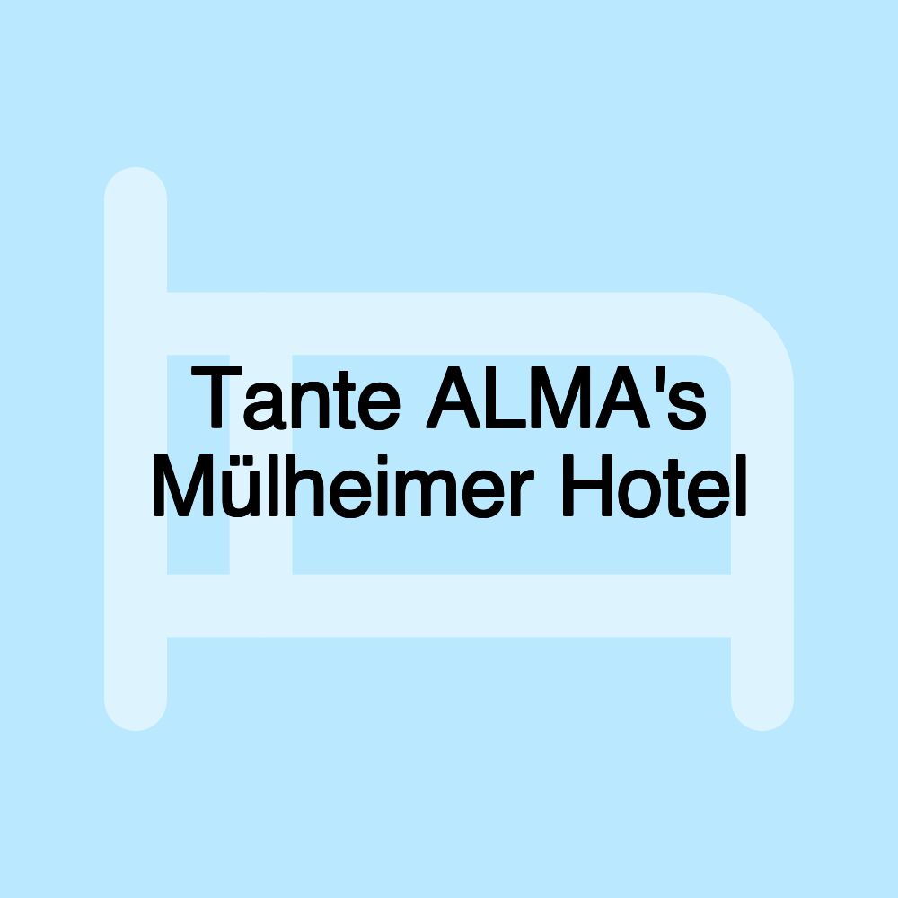 Tante ALMA's Mülheimer Hotel