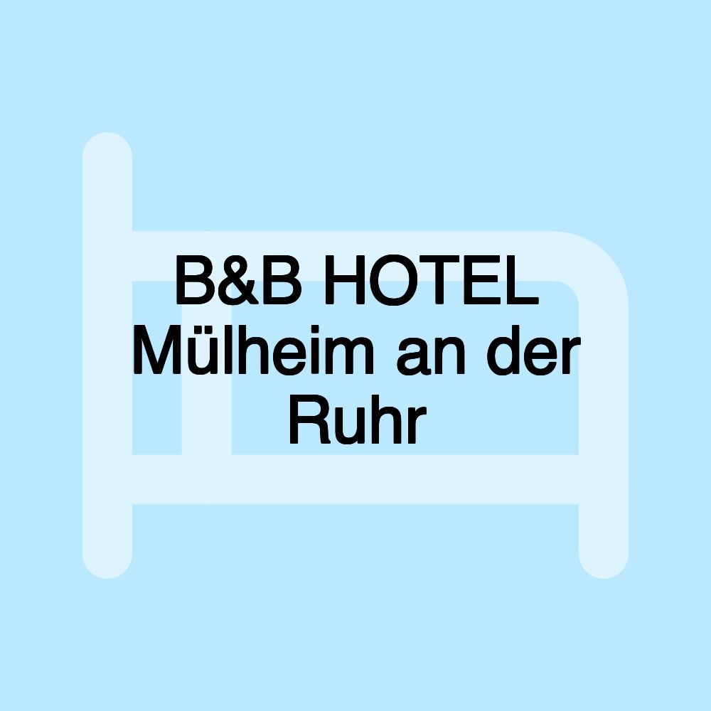 B&B HOTEL Mülheim an der Ruhr