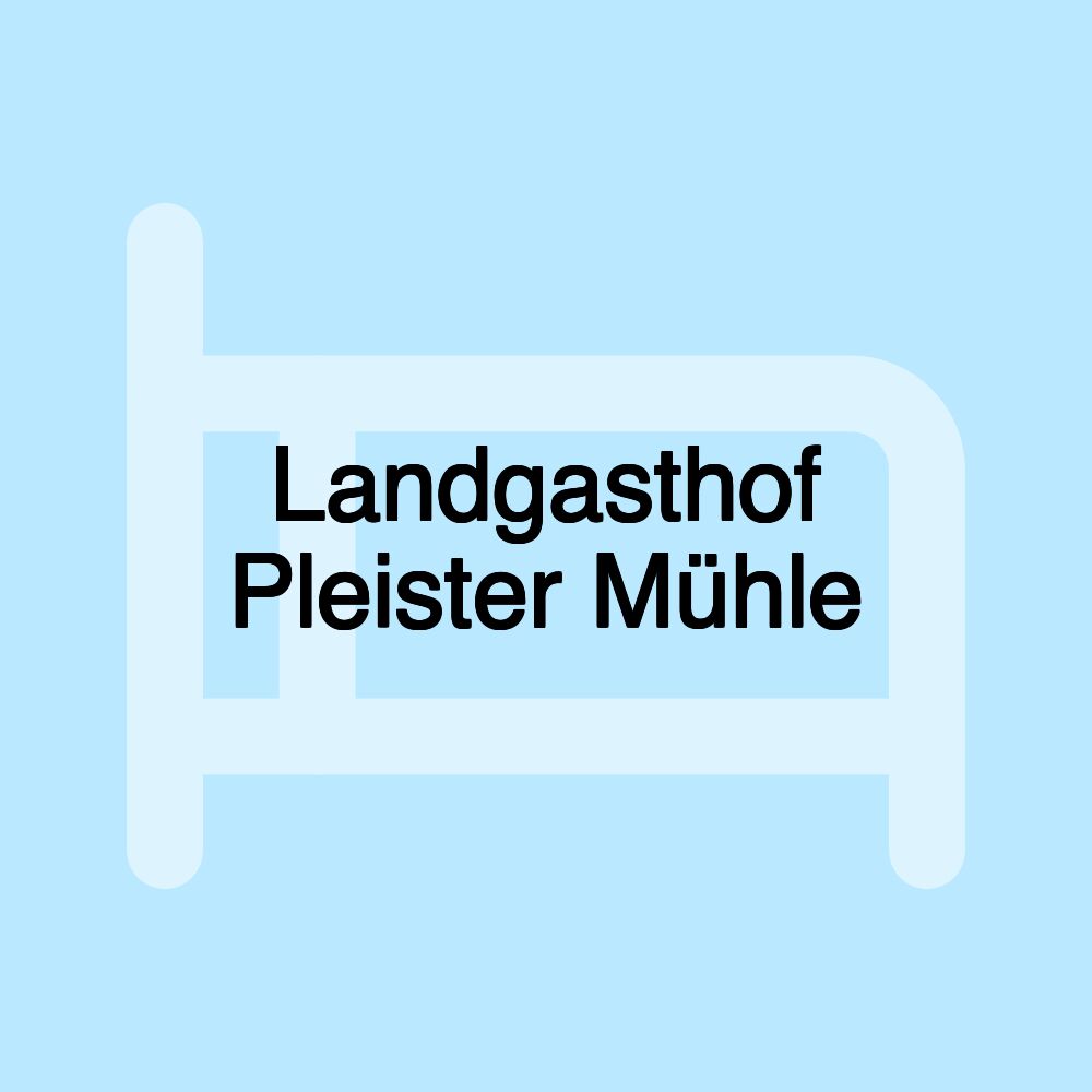 Landgasthof Pleister Mühle