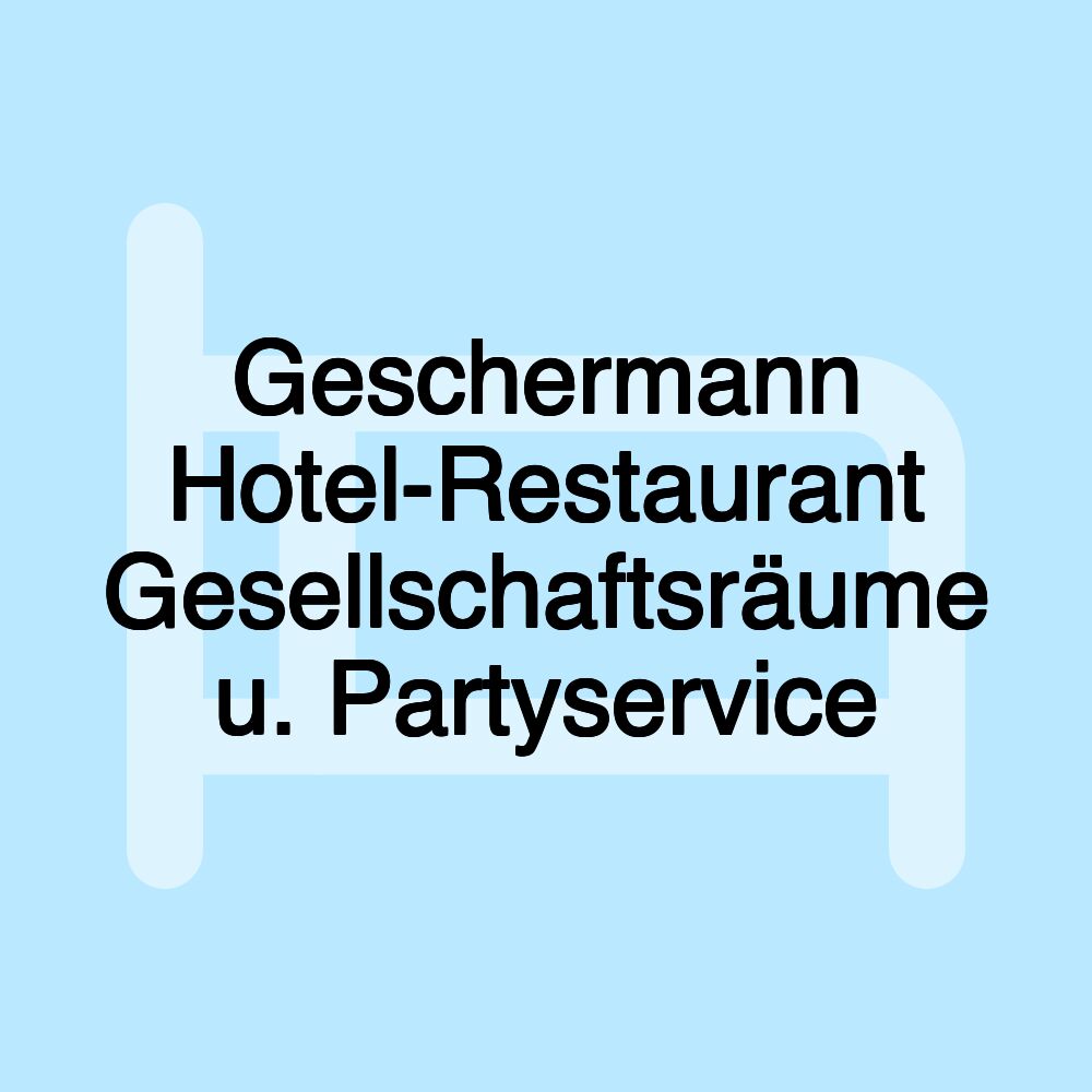 Geschermann Hotel-Restaurant Gesellschaftsräume u. Partyservice