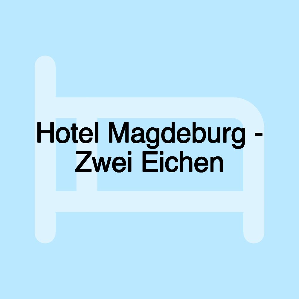 Hotel Magdeburg - Zwei Eichen