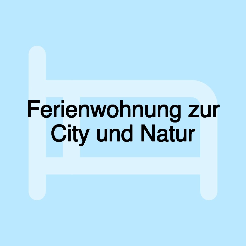 Ferienwohnung zur City und Natur