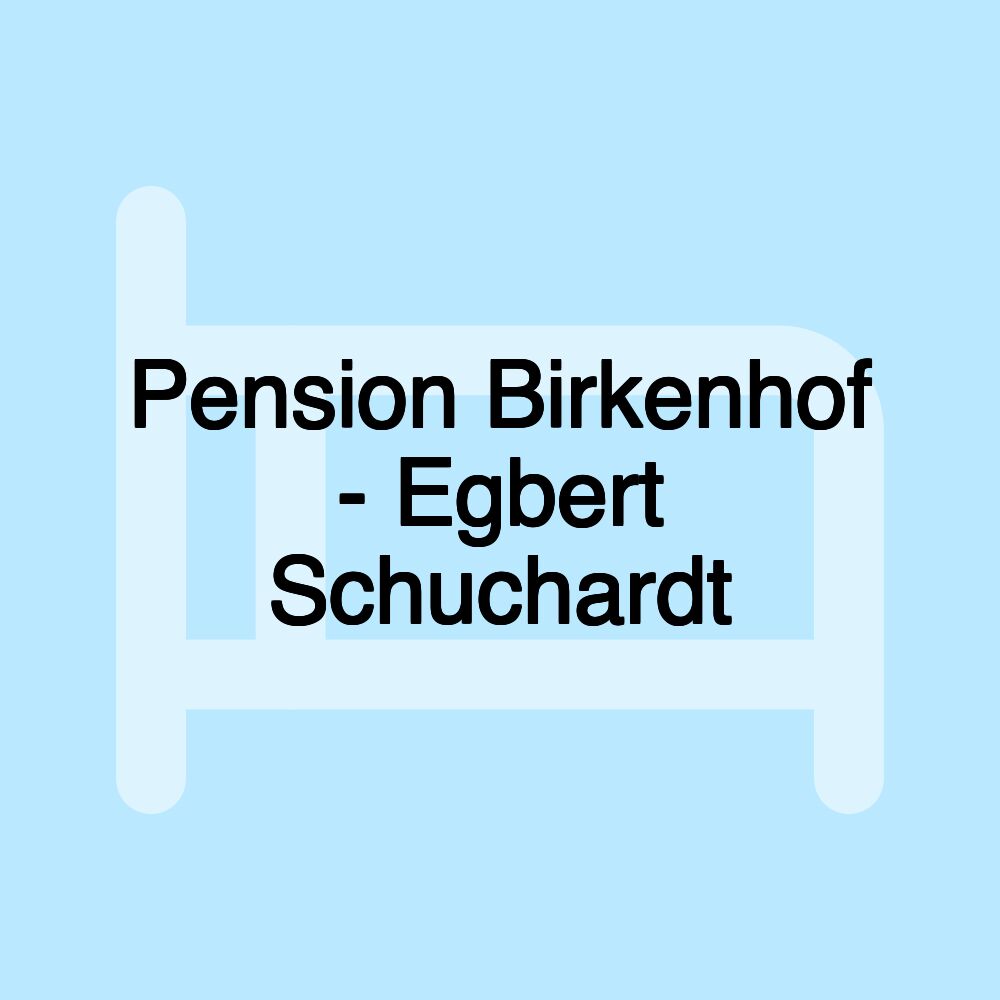 Pension Birkenhof - Egbert Schuchardt