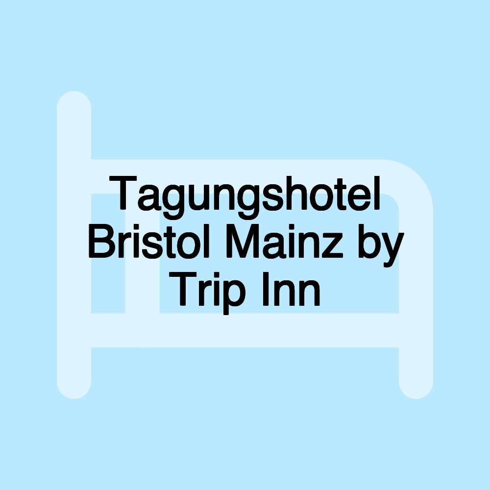 Tagungshotel Bristol Mainz by Trip Inn