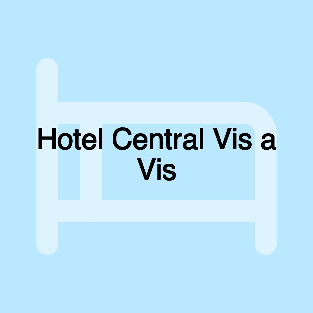 Hotel Central Vis a Vis