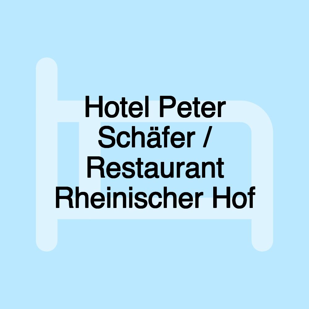 Hotel Peter Schäfer / Restaurant Rheinischer Hof