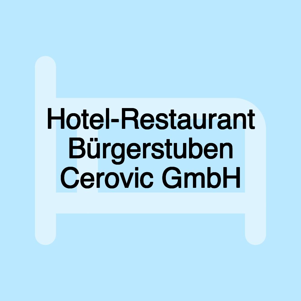 Hotel-Restaurant Bürgerstuben Cerovic GmbH