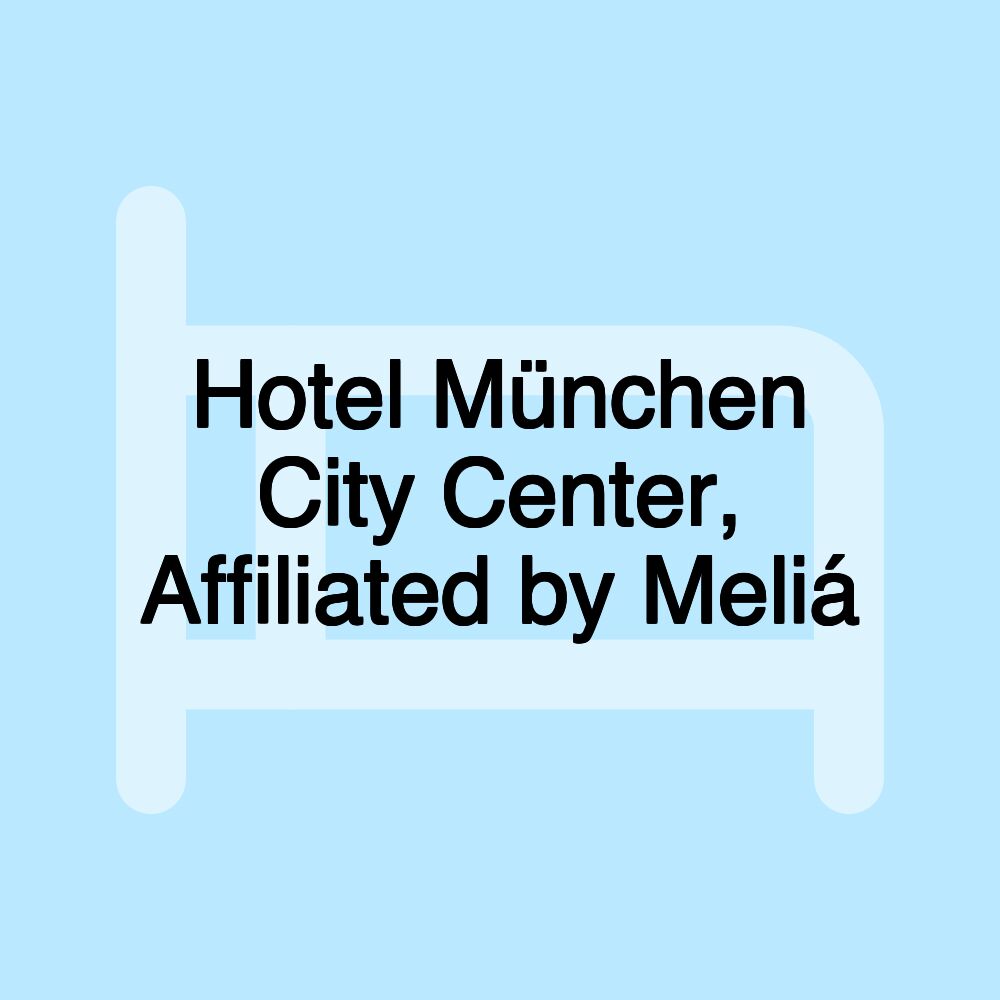 Hotel München City Center, Affiliated by Meliá