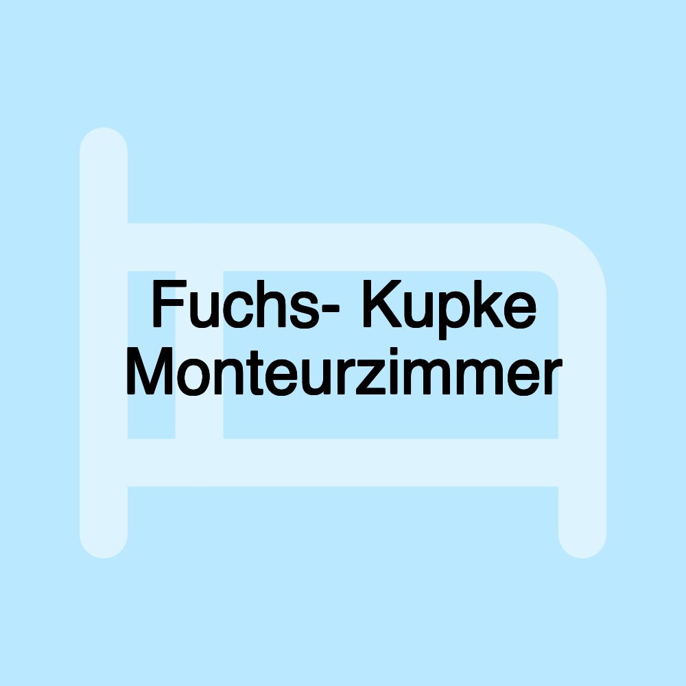 Fuchs- Kupke Monteurzimmer