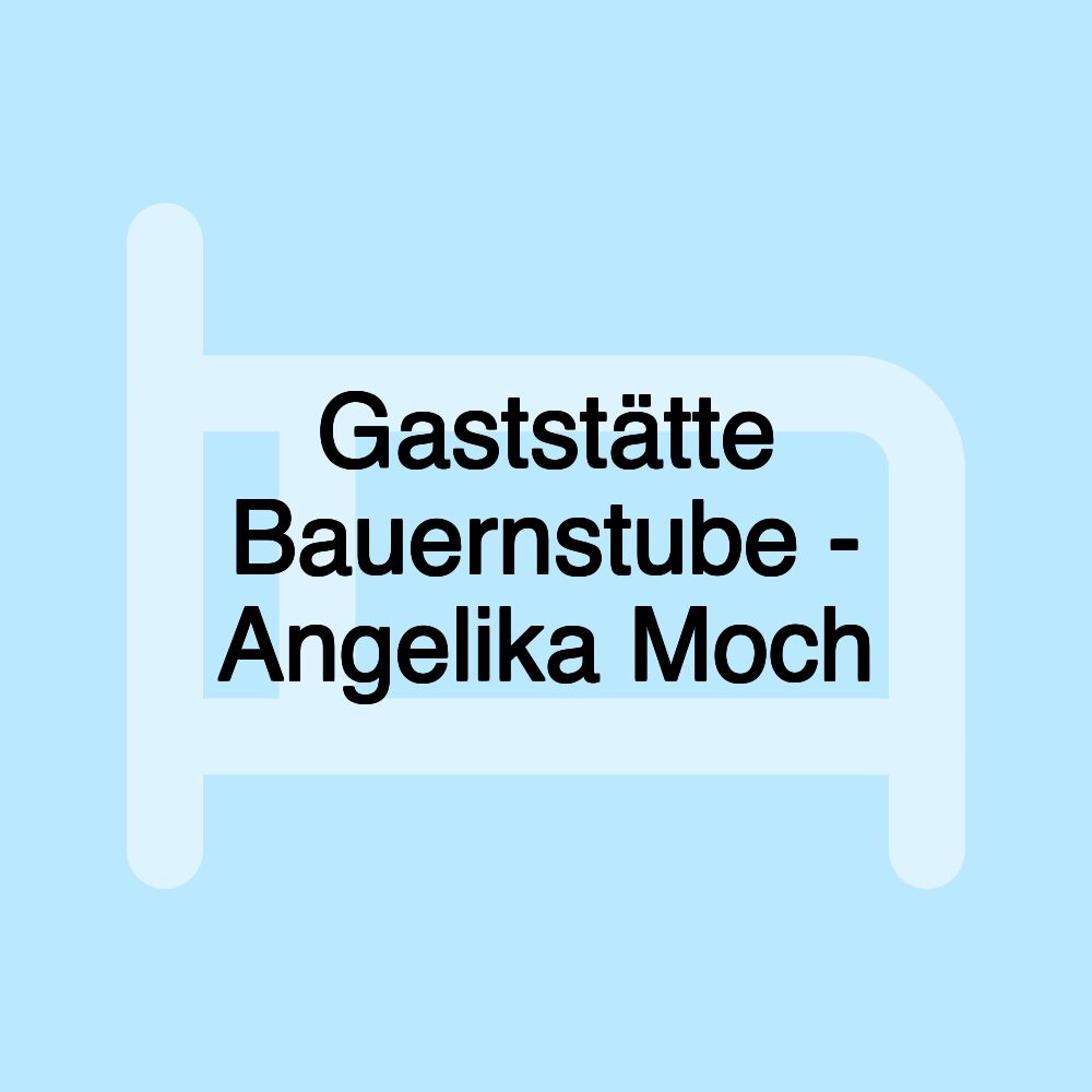 Gaststätte Bauernstube - Angelika Moch