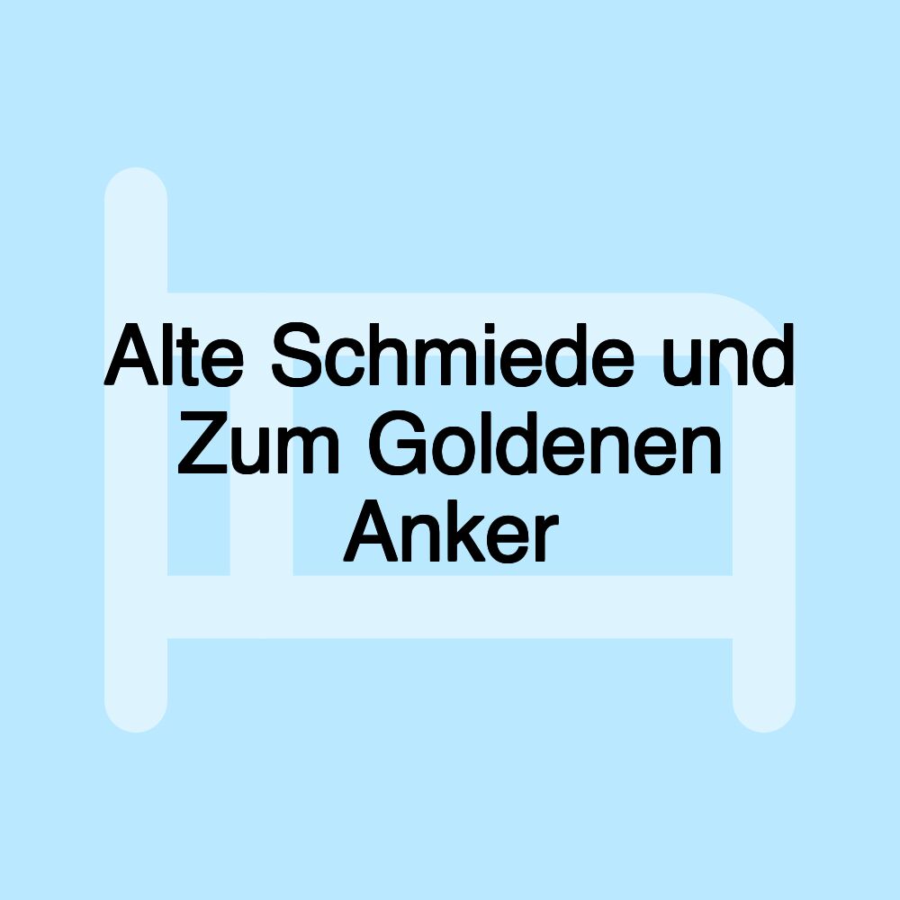 Alte Schmiede und Zum Goldenen Anker