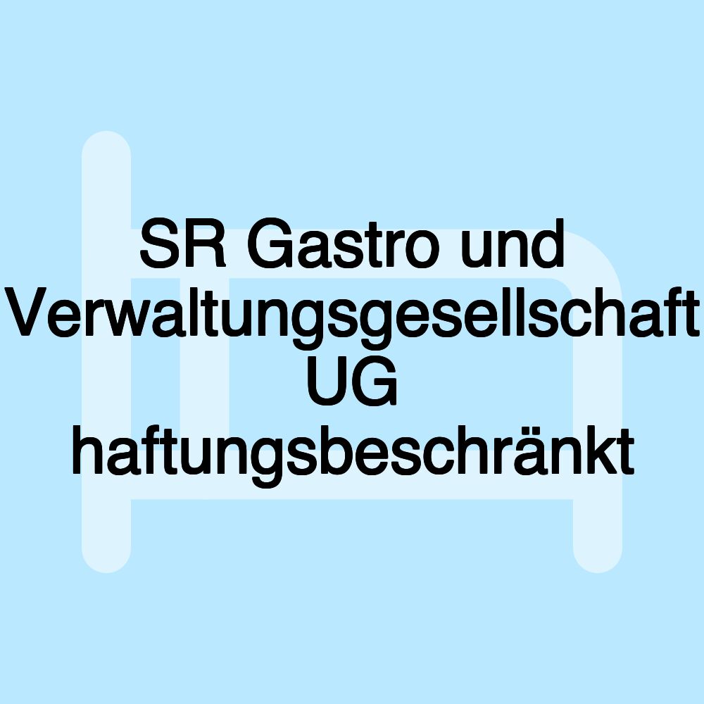 SR Gastro und Verwaltungsgesellschaft UG haftungsbeschränkt