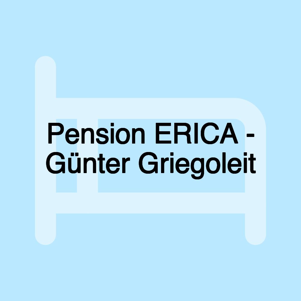 Pension ERICA - Günter Griegoleit