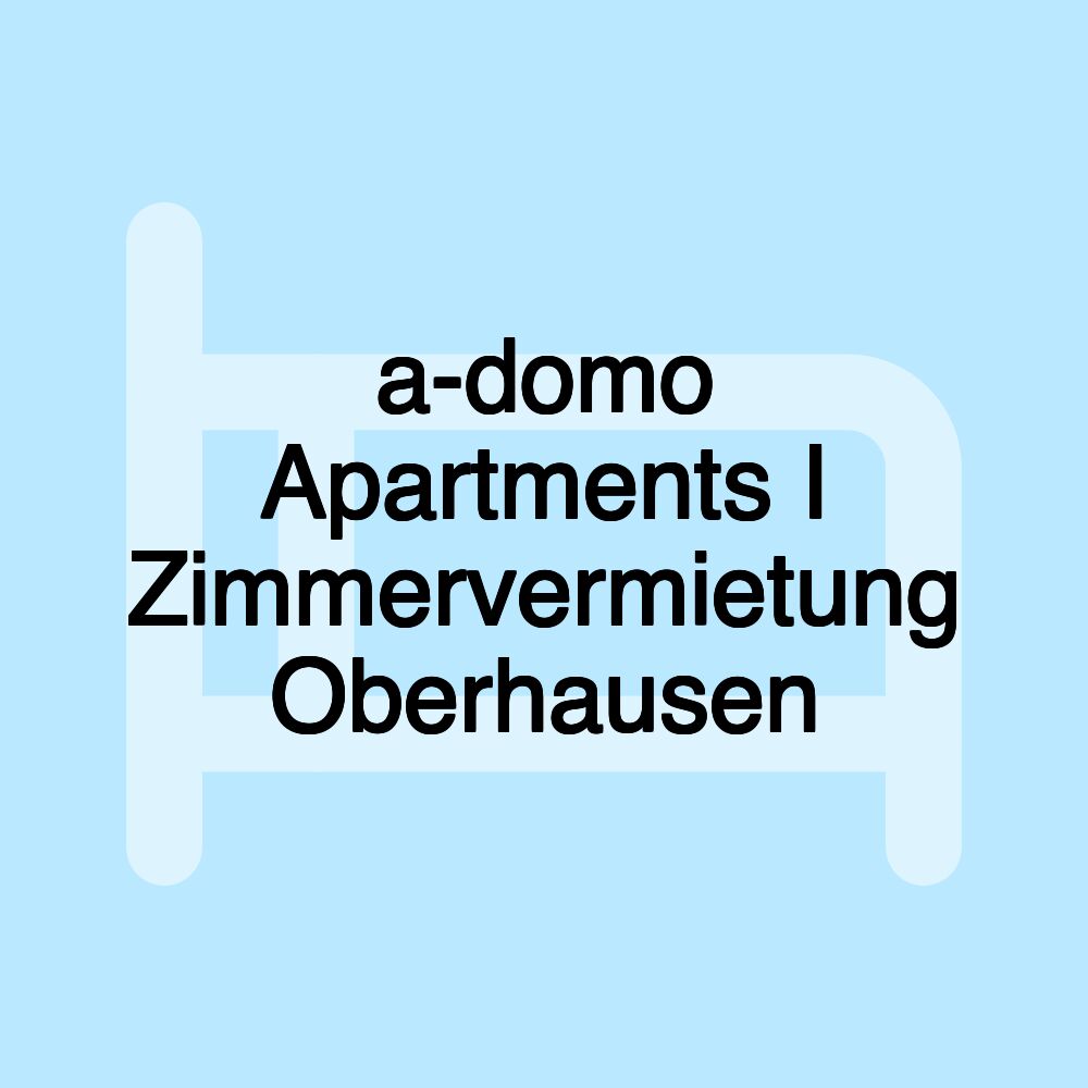 a-domo Apartments I Zimmervermietung Oberhausen