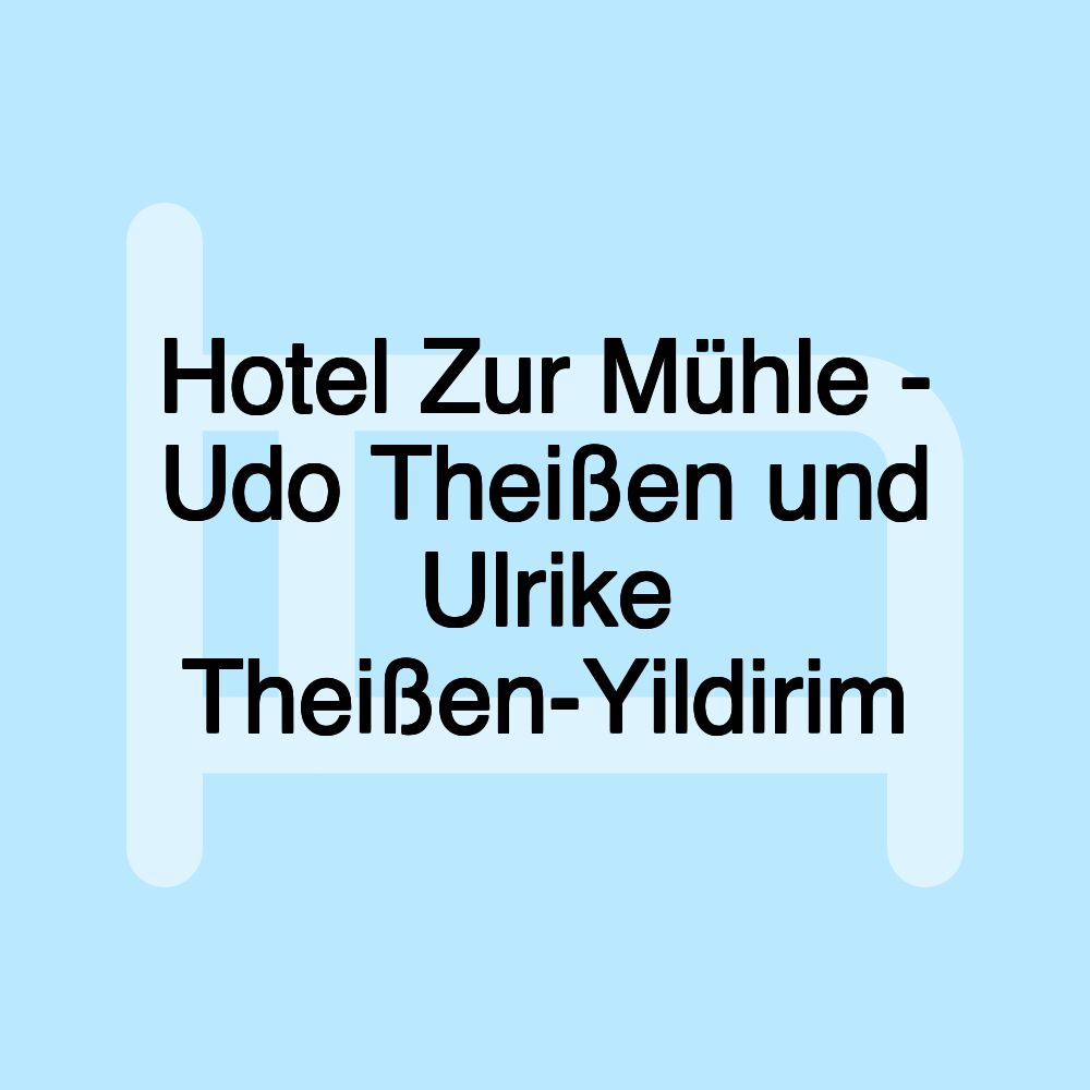 Hotel Zur Mühle - Udo Theißen und Ulrike Theißen-Yildirim