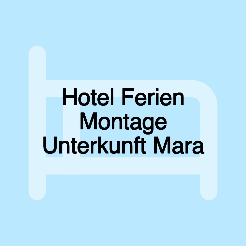 Hotel Ferien Montage Unterkunft Mara