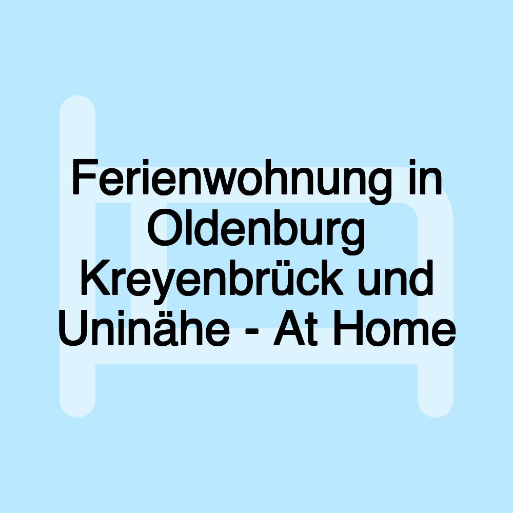 Ferienwohnung in Oldenburg Kreyenbrück und Uninähe - At Home