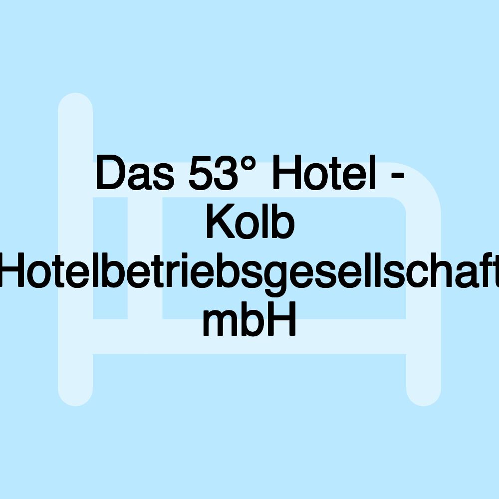 Das 53° Hotel - Kolb Hotelbetriebsgesellschaft mbH