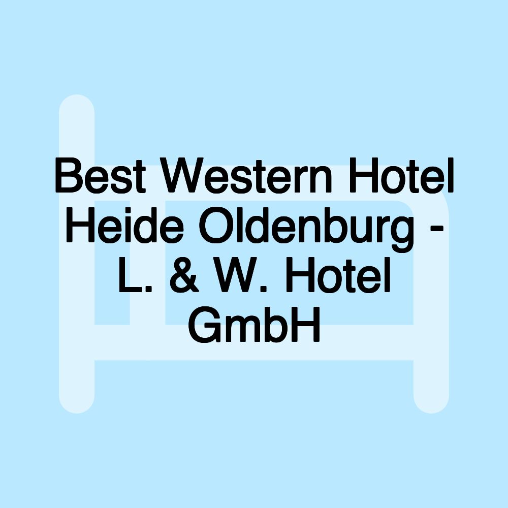 Best Western Hotel Heide Oldenburg - L. & W. Hotel GmbH