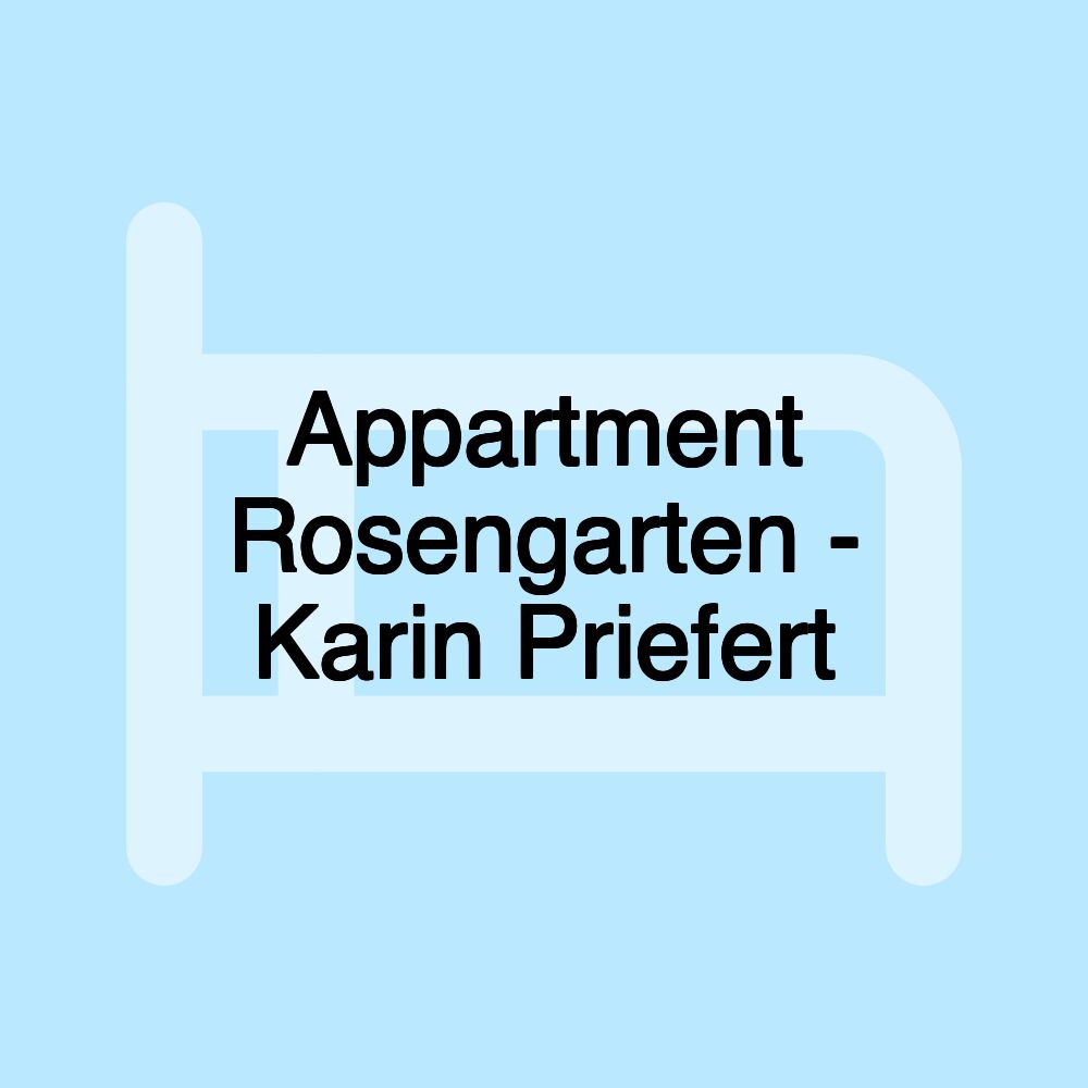 Appartment Rosengarten - Karin Priefert