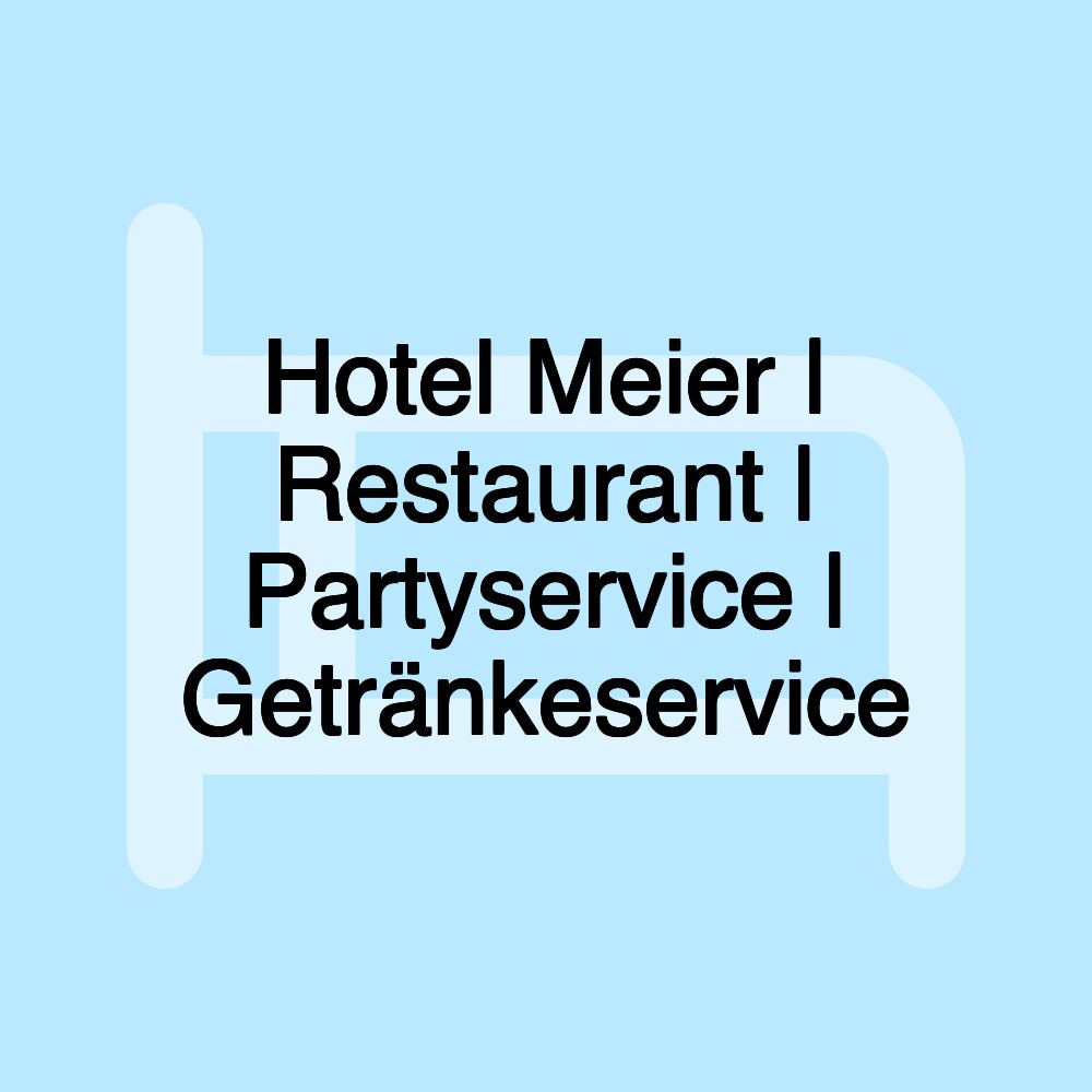 Hotel Meier | Restaurant | Partyservice | Getränkeservice