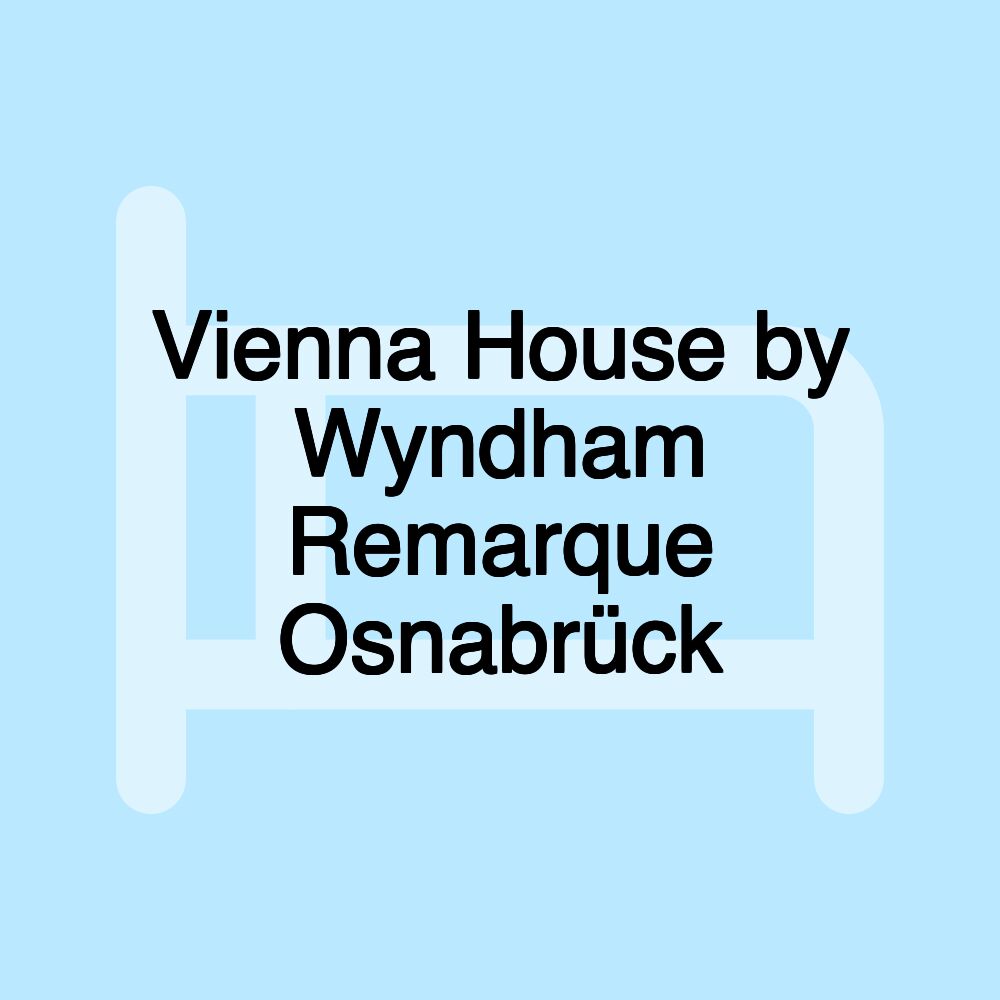 Vienna House by Wyndham Remarque Osnabrück