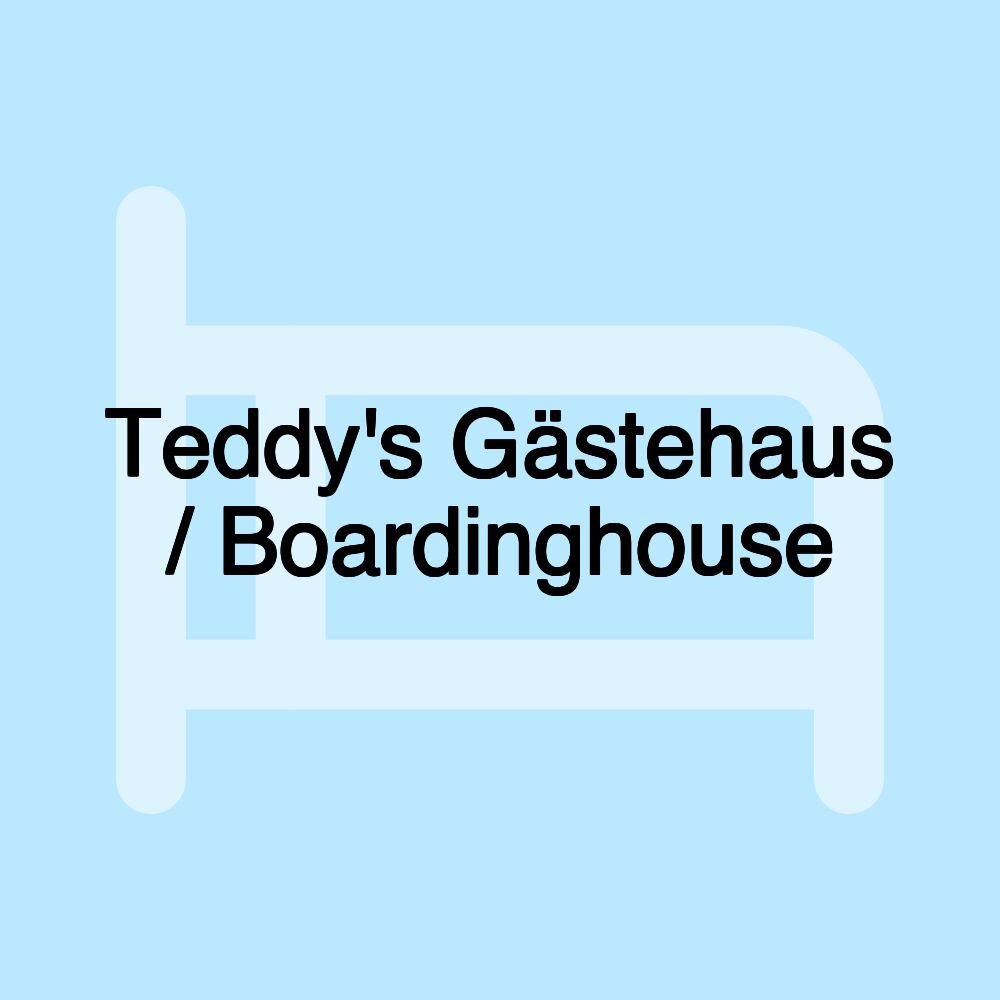 Teddy's Gästehaus / Boardinghouse