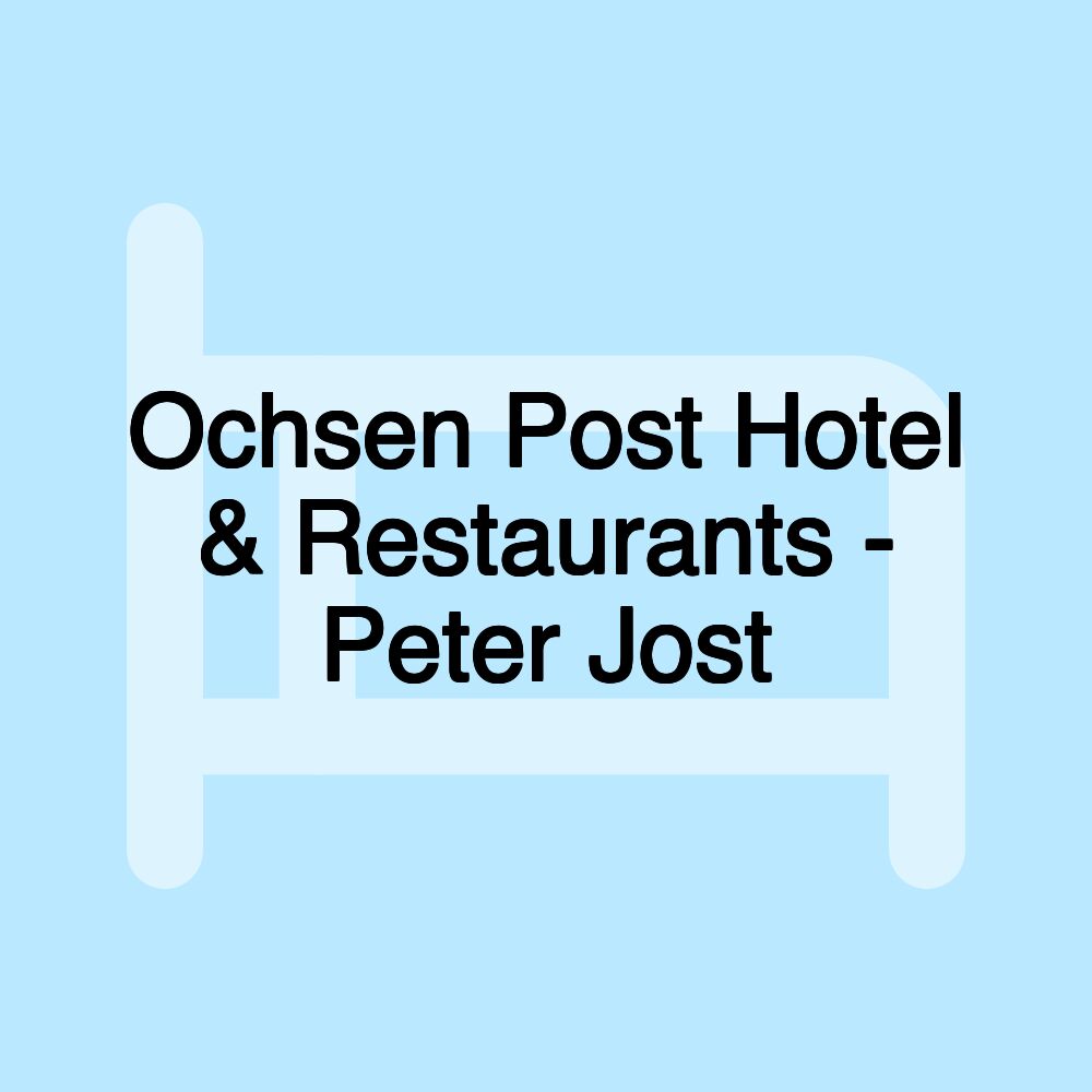 Ochsen Post Hotel & Restaurants - Peter Jost