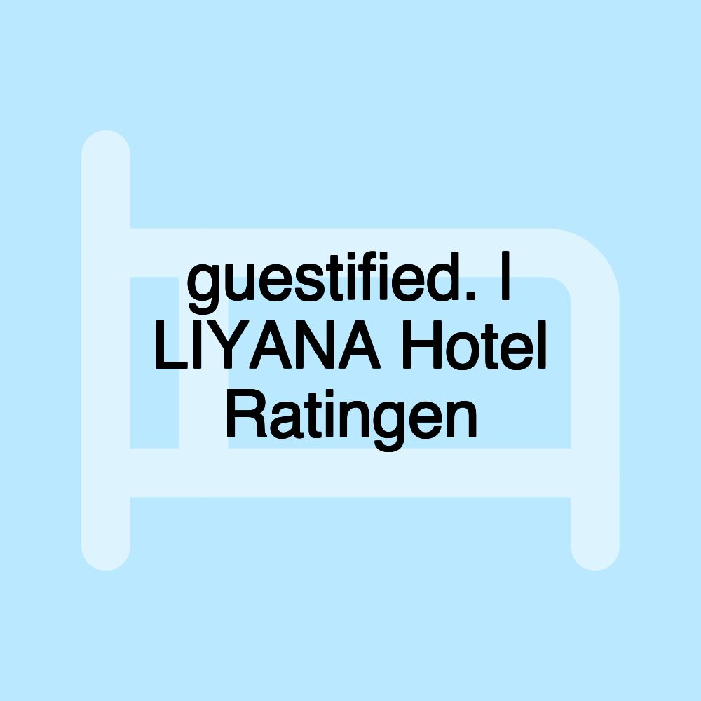 guestified. | LIYANA Hotel Ratingen