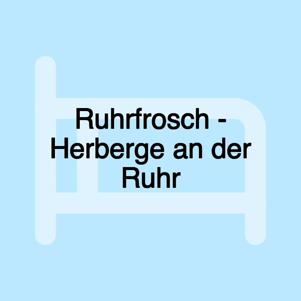 Ruhrfrosch - Herberge an der Ruhr