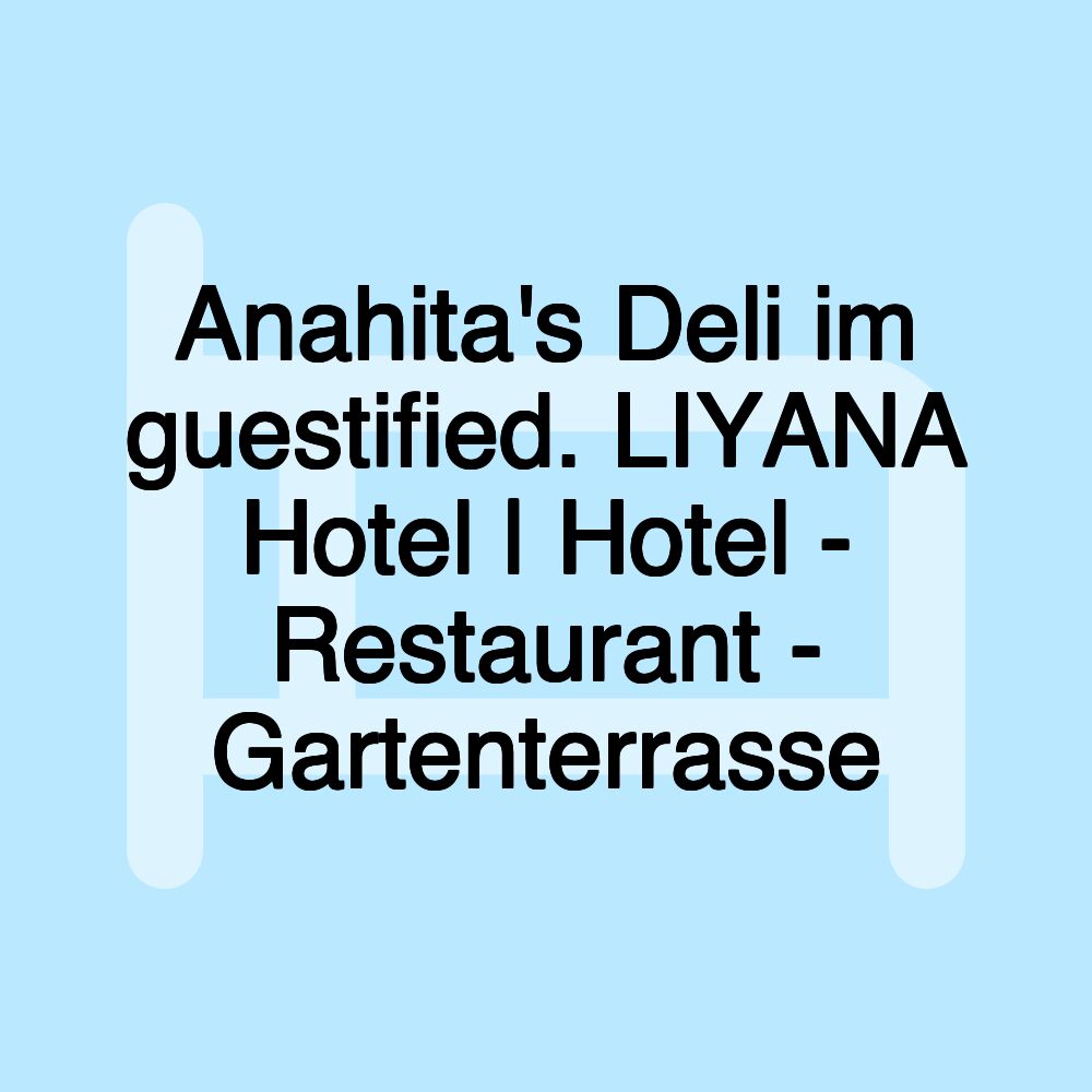 Anahita's Deli im guestified. LIYANA Hotel | Hotel - Restaurant - Gartenterrasse