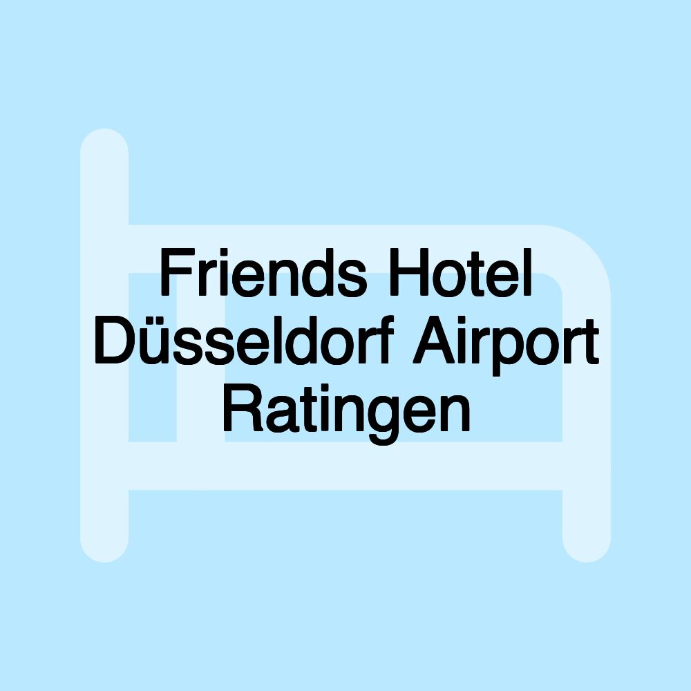 Friends Hotel Düsseldorf Airport Ratingen