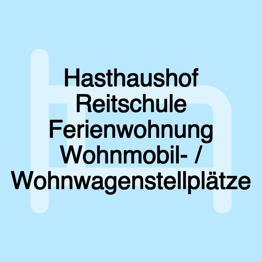 Hasthaushof Reitschule Ferienwohnung Wohnmobil- / Wohnwagenstellplätze