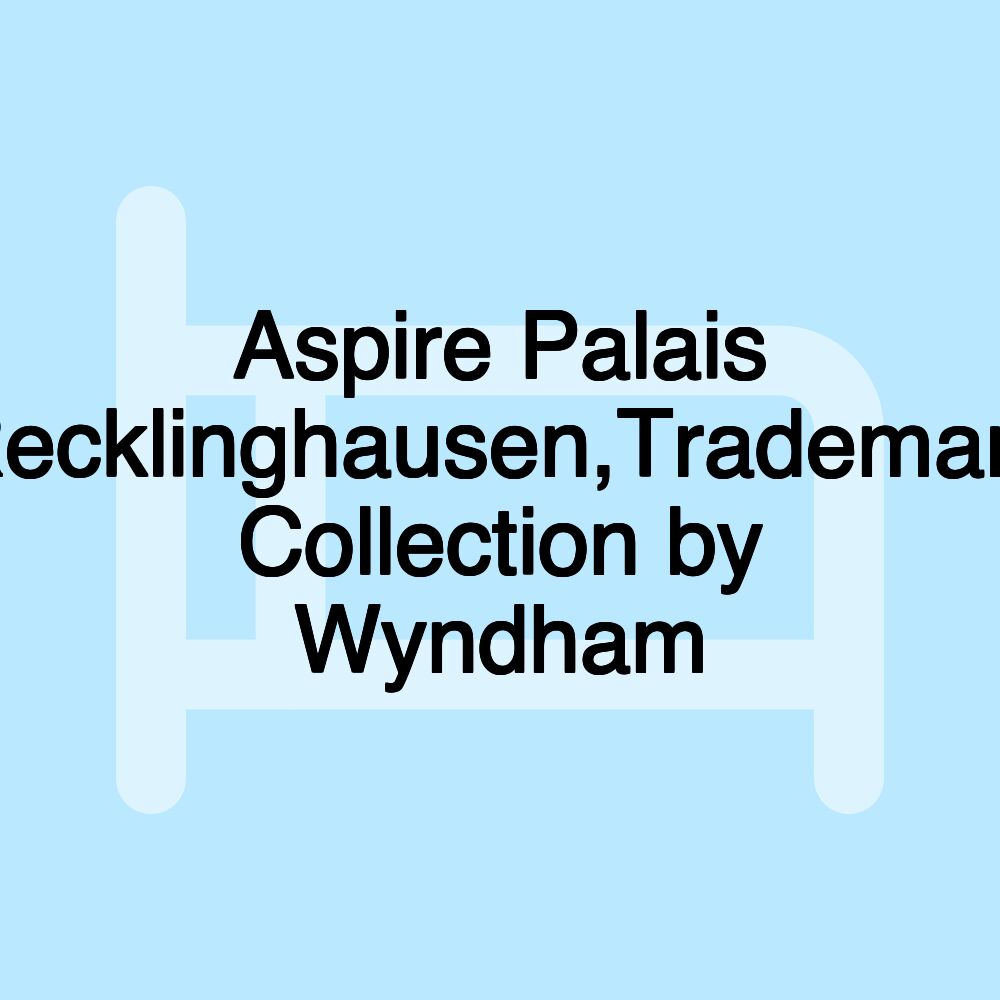 Aspire Palais Recklinghausen,Trademark Collection by Wyndham